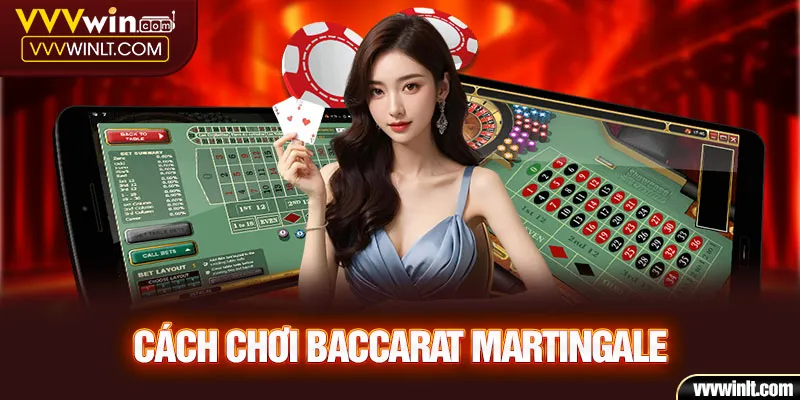 Cách chơi Baccarat Martingale