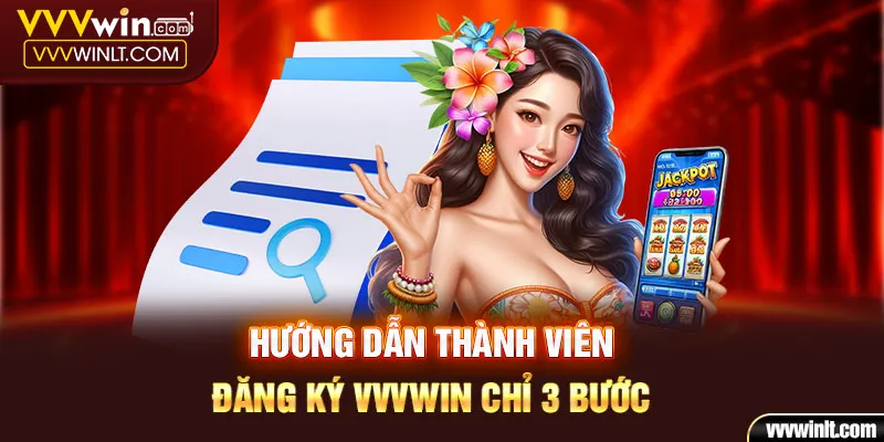 Hướng dẫn thành viên đăng ký VVVWIN chi tiết