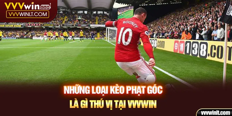 Những loại kèo phạt góc là gì thú vị tại Vvvwin