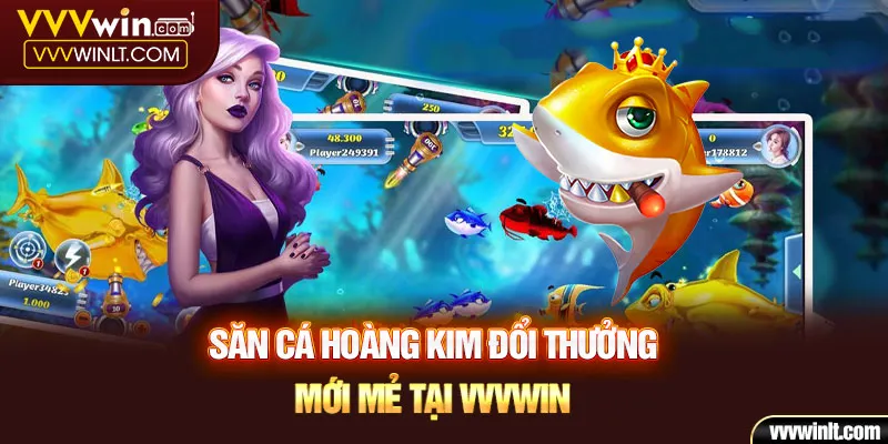 Săn cá Hoàng Kim đổi thưởng mới mẻ tại Vvvwin