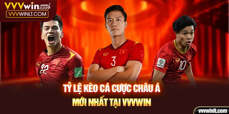 Tỷ lệ kèo cá cược Châu Á mới nhất tại VVVwin