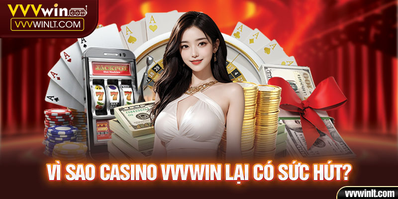 Sức hút khó cưỡng từ casino VVVWIN